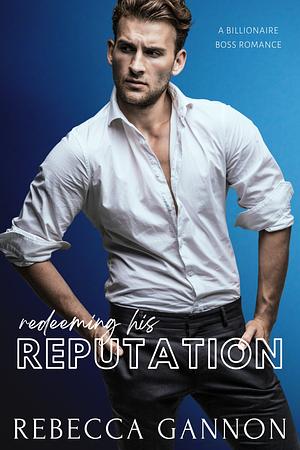 Redeeming His Reputation by Rebecca Gannon