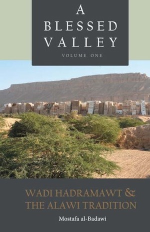 A Blessed Valley: Wadi Hadramawt and the 'Alawi Tradition by Mostafa al-Badawi
