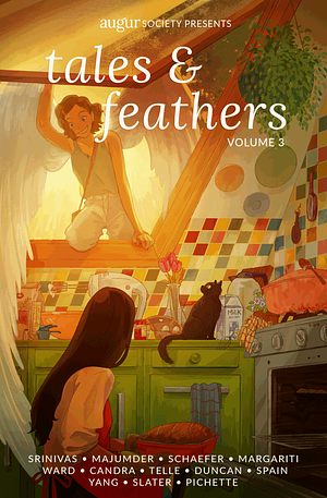 Tales & Feathers, Vol 3  by Shreejita Majumder, Marisca Pichette, Clara Ward, Stefan Alcalá Slater, Jo Telle, Carol B. Duncan, Niall Spain, Audris Candra, Wen Wen Yang, Avra Margariti, Simo Srinivas, Kathleen Schaefer