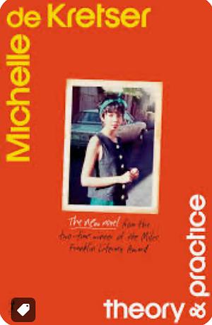 Theory &amp; Practice: A Novel by Michelle de Kretser