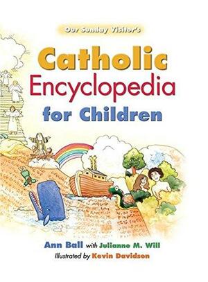 Catholic Encyclopedia for Children by Ann Ball, Julianne M. Will