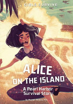 Alice on the Island: A Pearl Harbor Survival Story by Alessia Trunfio, Mayumi Shimose Poe