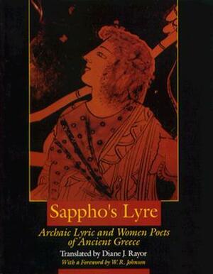 Sappho's Lyre: Archaic Lyric and Women Poets of Ancient Greece by W.R. Johnson, Diane J. Rayor