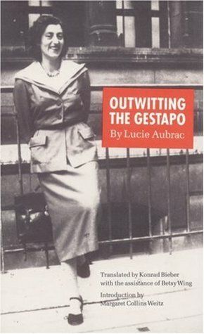 Outwitting the Gestapo by Lucie Aubrac, Betsy Wing, Margaret Collins Weitz, Konrad Bieber