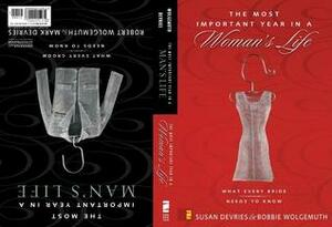 The Most Important Year in a Woman's Life/The Most Important Year in a Man's Life: What Every Bride Needs to Know / What Every Groom Needs to Know by Bobbie Wolgemuth, Susan DeVries, Mark DeVries, Robert Wolgemuth