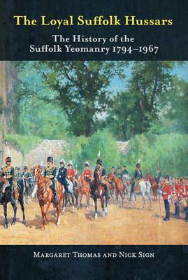 The Loyal Suffolk Hussars: The History of the Suffolk Yeomanry 1794-1967 by Margaret Thomas, Nick Sign