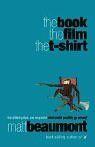 The Book, the Film, the T-shirt by Matt Beaumont