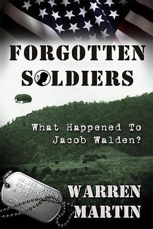 Forgotten Soldiers: What Happened to Jacob Walden? by Warren Martin aka Marty Martin, Warren Martin aka Marty Martin