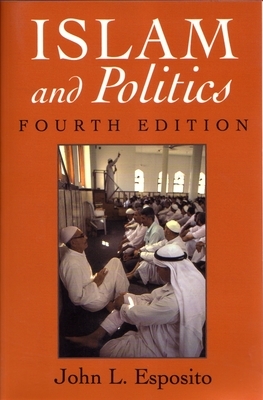 Islam and Politics: Fourth Edition by John Esposito