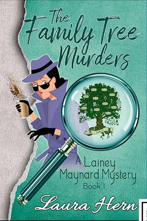 The Family Tree Murders : A Lainey Maynard Mystery Series Book 1 by Laura Hern, Laura Hern