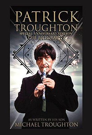 Patrick Troughton: The Biography by Michael Troughton, Michael Troughton