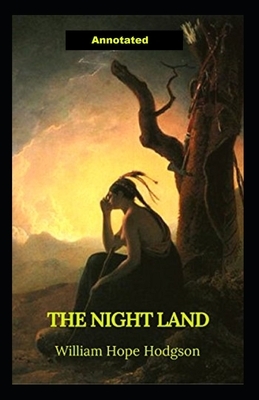 The Night Land Annotated by William Hope Hodgson