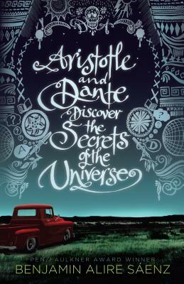 Aristotle and Dante Discover the Secrets of the Universe by Benjamin Alire Sáenz