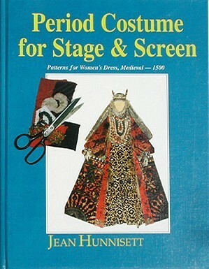 Period Costume for Stage & Screen: Patterns for Womens' Dress, Medieval - 1500 by Jean Hunnisett