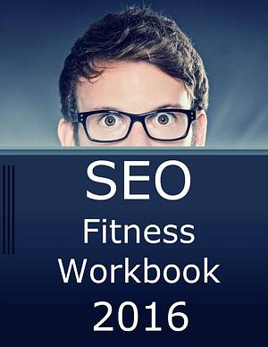 SEO Fitness 2016: The Seven Steps to Search Engine Optimization Success on Google by Jason McDonald, Jason McDonald