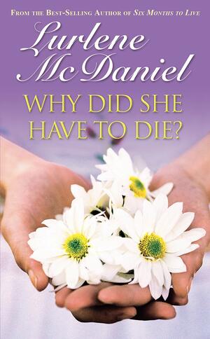 Why Did She Have to Die? by Lurlene McDaniel