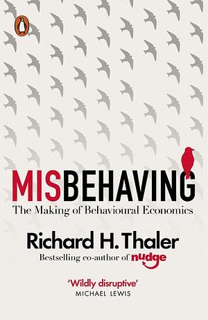 Misbehaving: The Making of Behavioural Economics by Richard H. Thaler