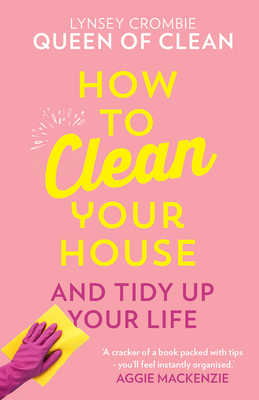 How to Clean Your House by Lynsey Queen of Clean