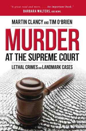 Murder at the Supreme Court: Lethal Crimes and Landmark Cases by Martin Clancy, Tim O'Brien