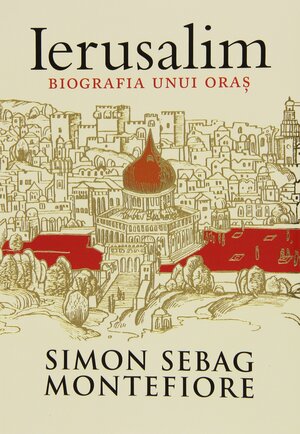 Ierusalim, Biografia unui Oras by Simon Sebag Montefiore