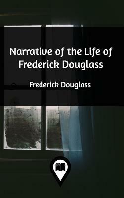 Narrative of the Life of Frederick Douglass by Frederick Douglass