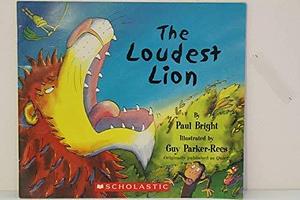 The Loudest Lion by Guy Parker-Rees, Paul Bright