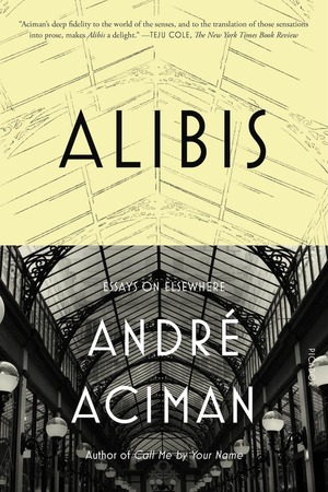 Alibis: Essays on Elsewhere by André Aciman