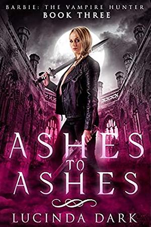 Ashes to Ashes by Lucinda Dark