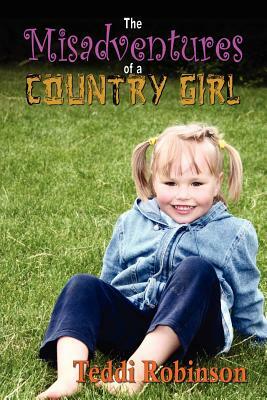 The Misadventures of a Country Girl by Teddi Robinson