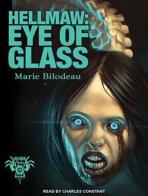Hellmaw: Eye of Glass by Marie Bilodeau, Charles Constant