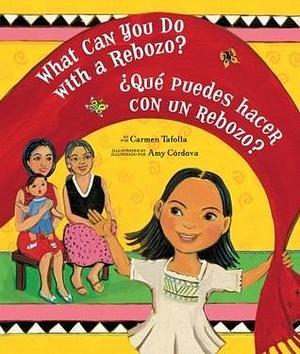 What Can You Do With a Rebozo?/¿Qué puedes hacer con un rebozo? by Amy Córdova, Carmen Tafolla