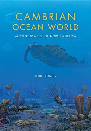 Cambrian Ocean World: Ancient Sea Life of North America by John Foster