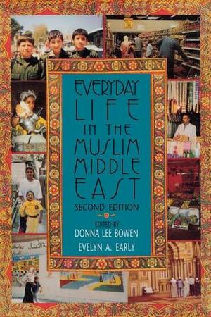 Everyday Life in the Muslim Middle East by Evelyn A. Early, Donna Lee Bowen