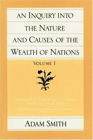An Inquiry into the Nature and Causes of the Wealth of Nations, Volume I by Adam Smith, W.B. Todd, A.S. Skinner, R.H. Campbell