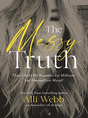 The Messy Truth by Alli Webb