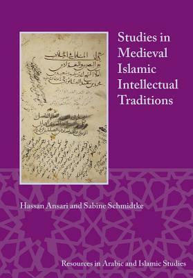 Studies in Medieval Islamic Intellectual Traditions by Hassan Ansari, Sabine Schmidtke
