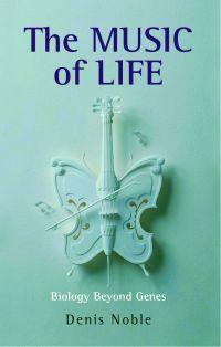 The Music of Life: Biology beyond the Genome by Denis Noble
