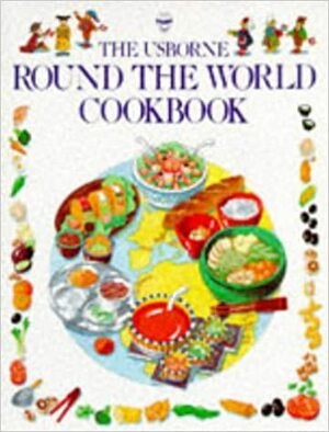 The Usborne Round the World Cookbook by Anne Millard