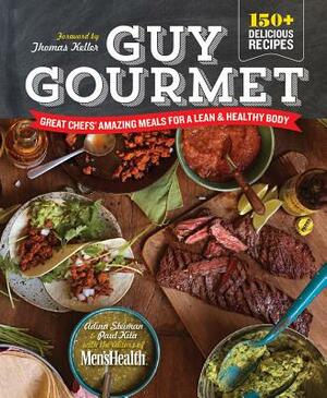 Guy Gourmet: Great Chefs' Amazing Meals for a Lean & Healthy Body by Adina Steiman, Paul Kita, Editors of Men's Health Magazi