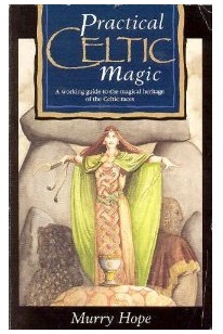 Practical Celtic Magic: A Working Guide to the Magical Heritage of the Celtic Races by Murry Hope