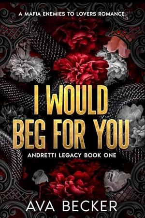 I Would Beg For You by Ava Becker