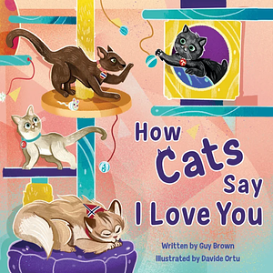 How Cats Say I Love You by Guy Brown