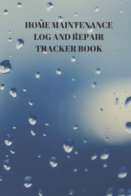 Home Maintenance Log and Repair Tracker Book: 110 Pages of 6 X 9 Inch Handy Home Mainentance and Repair Record by Larry Sparks