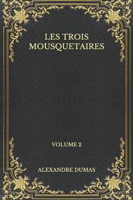 Les trois mousquetaires: Volume 2 by Alexandre Dumas