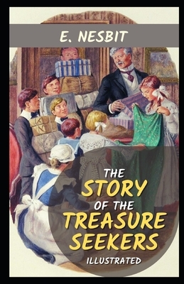 The Story of the Treasure Seekers Illustrated by E. Nesbit