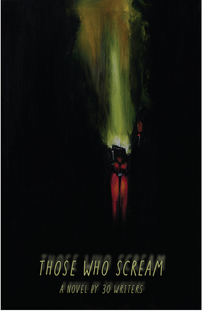 Those Who Scream: A Novel by 30 Writers by Josh Dale, Josh Dale, P.J. Gallo, Bethany Bruno