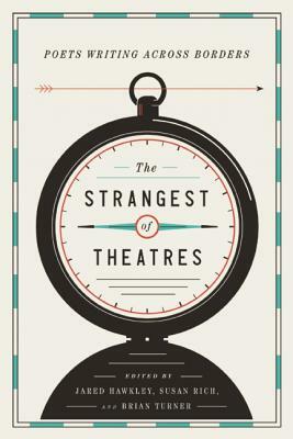 The Strangest of Theatres: Poets Writing Across Borders by 
