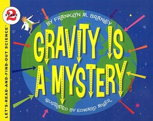 Gravity Is a Mystery by Franklyn M. Branley