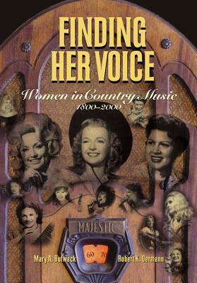 Finding Her Voice: Women in Country Music, 1800-2000 by Robert K. Oermann, Mary A. Bufwack