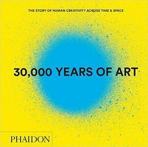 30,000 Years of Art: The Story of Human Creativity Across Time & Space by John Powner, Amanda Renshaw